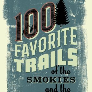 100 Favorite Trails of the Smokies and the Carolina Blue Ridge